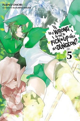 Is It Wrong To Try To Pick Up Girls In A Dungeon?, Vol. 5 (Light Novel)