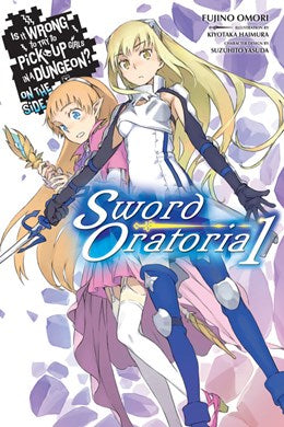 Is It Wrong To Try To Pick Up Girls In A Dungeon? On The Side: Sword Oratoria, Vol. 1 (Light Novel)