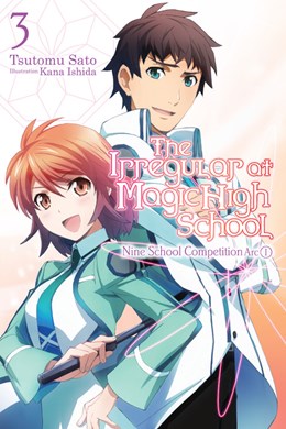 The Irregular At Magic High School, Vol. 3 (Light Novel): Nine School Competition Arc, Part I