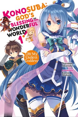Konosuba: God'S Blessing On This Wonderful World!, Vol. 1 (Light Novel): Oh! My Useless Goddess!