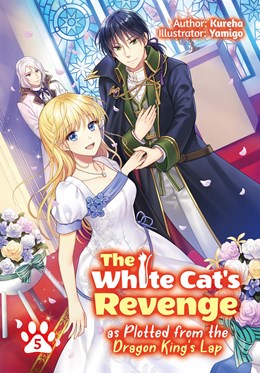 The White Cat'S Revenge As Plotted From The Dragon King'S Lap: Volume 5 (Light Novel)