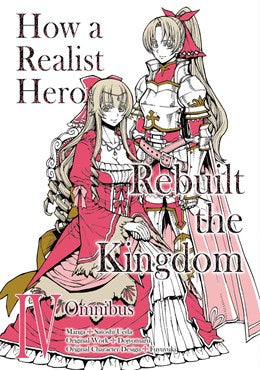 How A Realist Hero Rebuilt The Kingdom (Manga): Omnibus 4