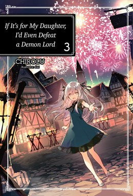 If It'S For My Daughter, I'D Even Defeat A Demon Lord: Volume 3 (Light Novel)