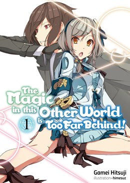 The Magic In This Other World Is Too Far Behind! Volume 1 (Light Novel)