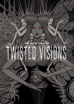 Art Of Junji Ito: Twisted Visions: Twisted Visions