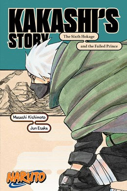 Naruto: Kakashi'S Story—The Sixth Hokage And The Failed Prince