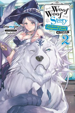 Woof Woof Story: I Told You To Turn Me Into A Pampered Pooch, Not Fenrir!, Vol. 2 (Light Novel)