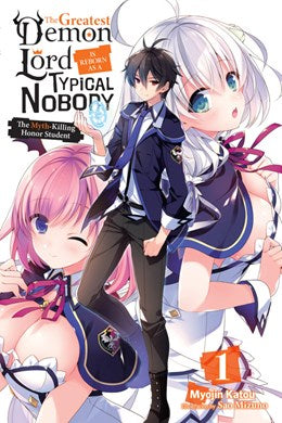 The Greatest Demon Lord Is Reborn As A Typical Nobody, Vol. 1 (Light Novel): The Myth-Killing Honor Student