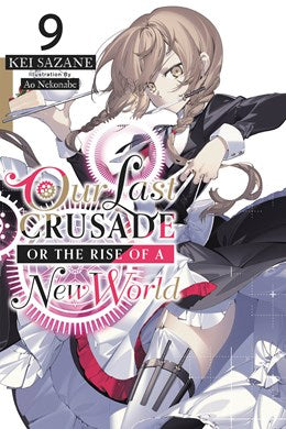Our Last Crusade Or The Rise Of A New World, Vol. 9 (Light Novel)