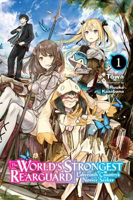 The World'S Strongest Rearguard: Labyrinth Country'S Novice Seeker, Vol. 1 (Light Novel)