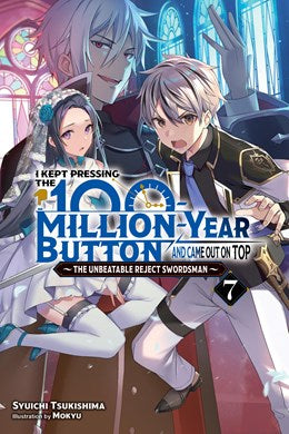 I Kept Pressing The 100-Million-Year Button And Came Out On Top, Vol. 7 (Light Novel)