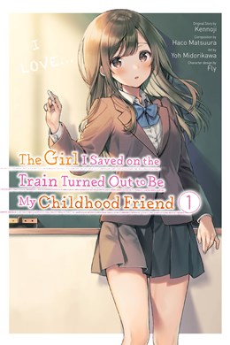 The Girl I Saved On The Train Turned Out To Be My Childhood Friend, Vol. 1 (Manga)