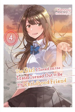 The Girl I Saved On The Train Turned Out To Be My Childhood Friend, Vol. 4 (Light Novel)