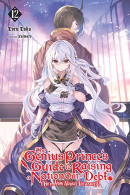 The Genius Prince'S Guide To Raising A Nation Out Of Debt (Hey, How About Treason?), Vol. 12 (Light Novel)