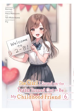 The Girl I Saved On The Train Turned Out To Be My Childhood Friend, Vol. 6 (Manga)