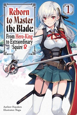 Reborn To Master The Blade: From Hero-King To Extraordinary Squire, Vol. 1 (Light Novel)