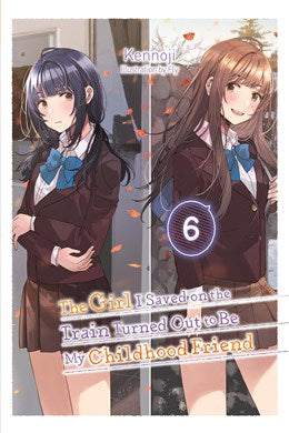 The Girl I Saved On The Train Turned Out To Be My Childhood Friend, Vol. 6 (Light Novel)