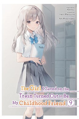 The Girl I Saved On The Train Turned Out To Be My Childhood Friend, Vol. 9 (Manga)