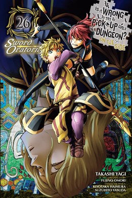 Is It Wrong To Try To Pick Up Girls In A Dungeon? On The Side: Sword Oratoria, Vol. 26 (Manga)