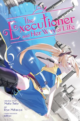 The Executioner And Her Way Of Life, Vol. 6 (Manga)