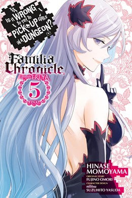 Is It Wrong To Try To Pick Up Girls In A Dungeon? Familia Chronicle Episode Freya, Vol. 5 (Manga)