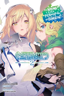 Is It Wrong To Try To Pick Up Girls In A Dungeon? Minor Myths And Legends, Vol. 2 (Light Novel)