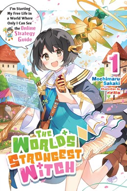 The World'S Strongest Witch, Vol. 1 (Light Novel): I’M Starting My Free Life In A World Where Only I Can See The Online Strategy Guide