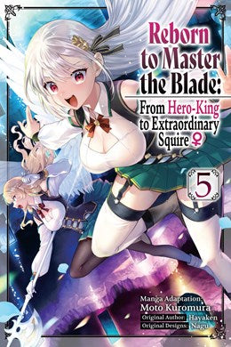 Reborn To Master The Blade: From Hero-King To Extraordinary Squire ?, Vol. 5 (Manga)
