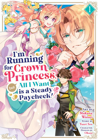 I'm Running for Crown Princess, but All I Want is a Steady Paycheck! (Manga) Vol. 1
