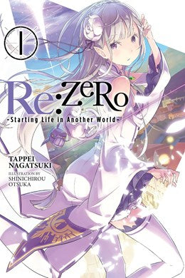 Re:Zero -Starting Life In Another World-, Vol. 1 (Light Novel): -Starting Life In Another World-