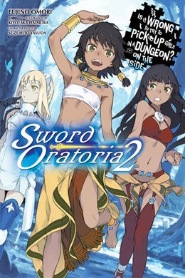 Is It Wrong To Try To Pick Up Girls In A Dungeon? On The Side: Sword Oratoria, Vol. 2 (Light Novel)