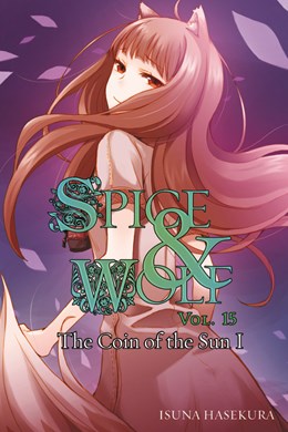 Spice And Wolf, Vol. 15 (Light Novel): The Coin Of The Sun I