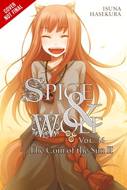 Spice And Wolf, Vol. 16 (Light Novel): The Coin Of The Sun Ii