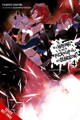 Is It Wrong To Try To Pick Up Girls In A Dungeon?, Vol. 4 (Light Novel)