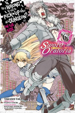 Is It Wrong To Try To Pick Up Girls In A Dungeon? On The Side: Sword Oratoria, Vol. 6 (Manga)