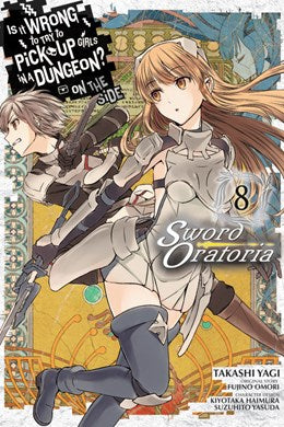 Is It Wrong To Try To Pick Up Girls In A Dungeon? On The Side: Sword Oratoria, Vol. 8 (Manga)