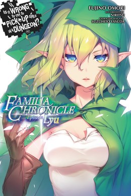 Is It Wrong To Try To Pick Up Girls In A Dungeon? Familia Chronicle, Vol. 1 (Light Novel): Episode Lyu