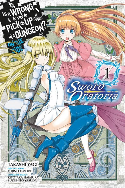 Is It Wrong To Try To Pick Up Girls In A Dungeon? On The Side: Sword Oratoria, Vol. 1 (Manga)