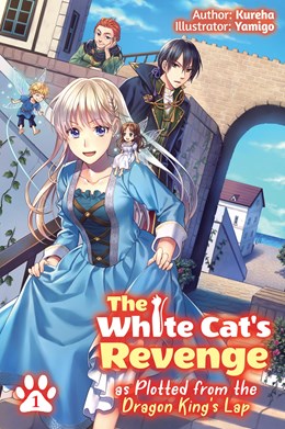 The White Cat'S Revenge As Plotted From The Dragon King'S Lap: Volume 1 (Light Novel)