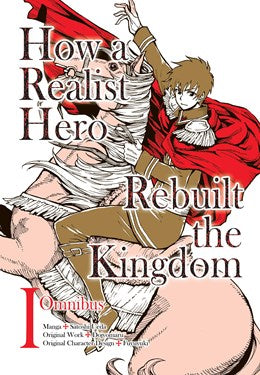 How A Realist Hero Rebuilt The Kingdom (Manga): Omnibus 1