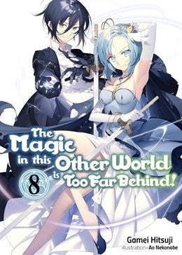 The Magic In This Other World Is Too Far Behind! Volume 8 (Light Novel)