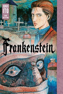 Frankenstein: Junji Ito Story Collection: Junji Ito Story Collection