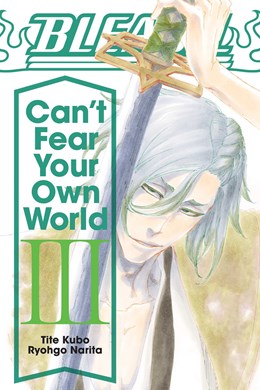 Bleach: Can'T Fear Your Own World, Vol. 3