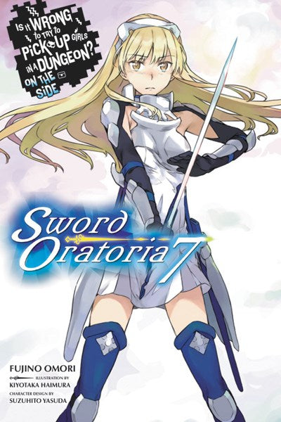 Is It Wrong To Try To Pick Up Girls In A Dungeon? On The Side: Sword Oratoria, Vol. 7 (Light Novel)