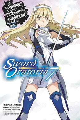 Is It Wrong To Try To Pick Up Girls In A Dungeon? On The Side: Sword Oratoria, Vol. 7 (Light Novel)