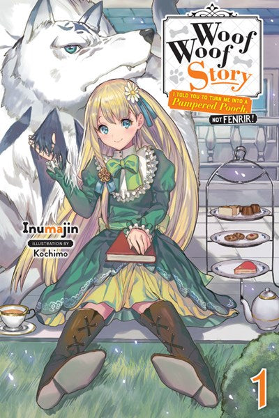Woof Woof Story: I Told You To Turn Me Into A Pampered Pooch, Not Fenrir!, Vol. 1 (Light Novel)