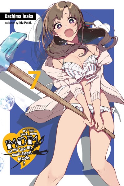 Do You Love Your Mom And Her Two-Hit Multi-Target Attacks?, Vol. 7 (Light Novel)