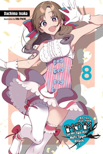 Do You Love Your Mom And Her Two-Hit Multi-Target Attacks?, Vol. 8 (Light Novel)