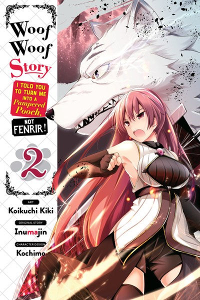 Woof Woof Story: I Told You To Turn Me Into A Pampered Pooch, Not Fenrir!, Vol. 2 (Manga)