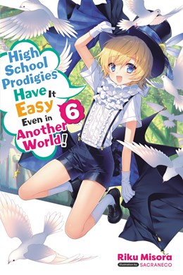 High School Prodigies Have It Easy Even In Another World!, Vol. 6 (Light Novel)